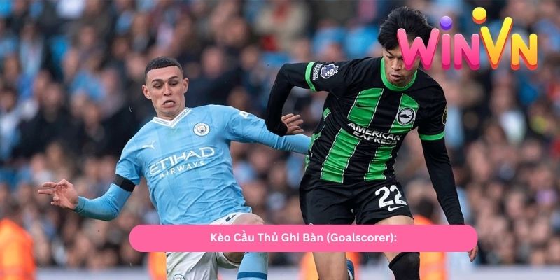 Kèo Cầu Thủ Ghi Bàn (Goalscorer)