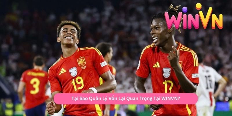 Tại Sao Quản Lý Vốn Lại Quan Trọng Tại WINVN