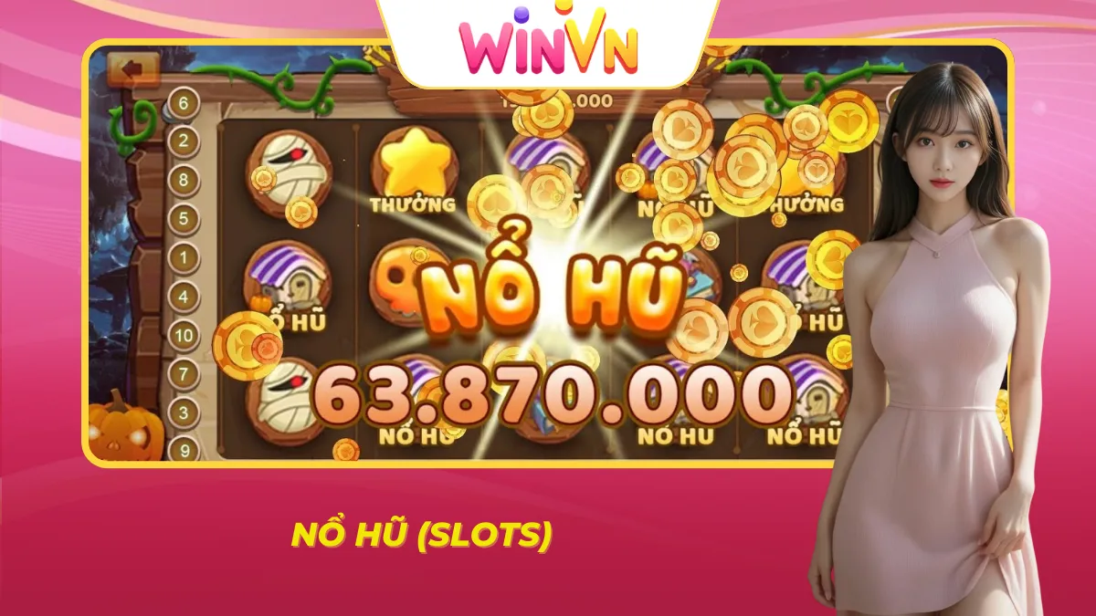 Sảnh Nổ Hũ tại WINVN được mọi cược thủ muốn đổi đời tham gia